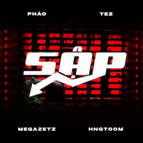SẬP - PHÁO X TEZ (PROD. MEGAZETZ , HNGTOOM)