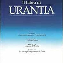 [ACCESS] PDF EBOOK EPUB KINDLE Il Libro di Urantia: Rivelare i misteri di Dio, l'Univ