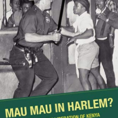 [Free] EPUB 📭 Mau Mau in Harlem?: The U.S. and the Liberation of Kenya (Contemporary