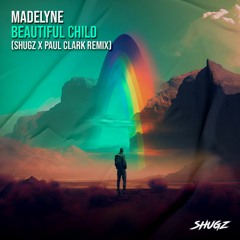 Madelyne – Beautiful Child (Shugz x Paul Clark Remix)