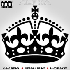 Yung Dead- Alpha ft. Verbal Trikz & Lloyd Saxx
