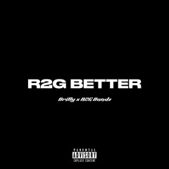 R2G BANDZ X BRILLY - R2G BETTER (OFFICIAL AUDIO)