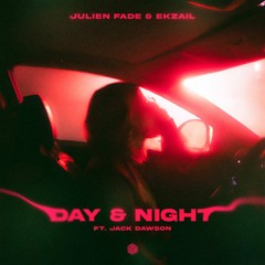 Julien Fade & Ekzail - Day & Night (ft. Jack Dawson)