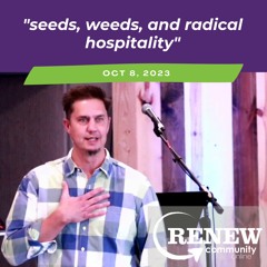October 8, 2023 "Seeds, Weeds, and Radical Hospitality"