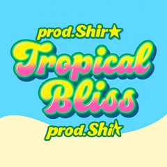 Tropical Bliss [Prod. Shira]