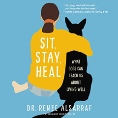 Access EBOOK 🗂️ Sit, Stay, Heal: What Dogs Can Teach Us About Living Well by  Renee