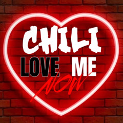 Chili - love me now