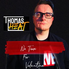 Thomas Heat - No time for Valentine