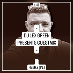 DJ LEX GREEN presents GUESTMIX #168 - HEMKY (PL)
