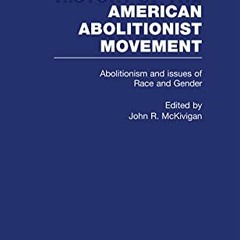 +$ Abolitionism and issues of Race and Gender, History of the American Abolitionist Movement  +Book$