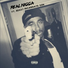 Real Nigga (feat Beast Incarnate SZN)