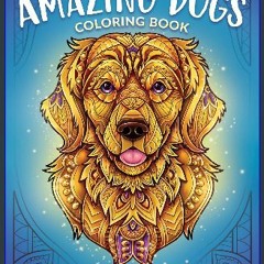 {READ/DOWNLOAD} 💖 Amazing Dogs Coloring Book: For Adults with Dog Portraits and Mandala Patterns f