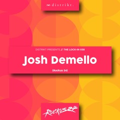 Distrikt Presents The Lock In 038: Josh Demello (Ruckus24)
