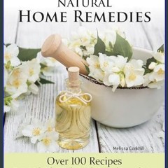 [ebook] read pdf 📖 Complete Guide to Natural Home Remedies: Over 100 Recipes - Essential Oils, Her