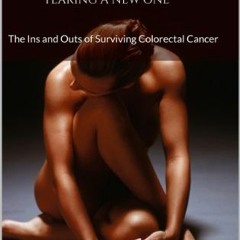Access EPUB 📕 Tearing A New One: The Ins and Outs of Surviving Colorectal Cancer by