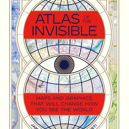Stream Read Atlas of the Invisible: Maps and Graphics That Will Change How  You See by Fardatun Komsiah | Listen online for free on SoundCloud