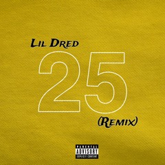 LIL DRED - 25 REMIX