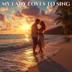 MY LADY LOVES TO SING