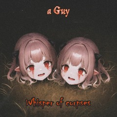 Whisper of corpses