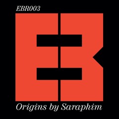 E&B Recordings 003 | Origins by Saraphim | OUT NOW  | link in description