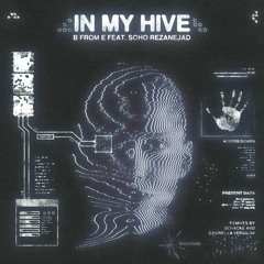 B From E - In My Hive feat. Soho Rezanejad (Schacke's Hivemind Mix)