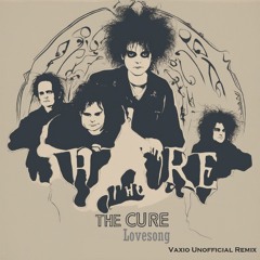 The Cure - Lovesong  ( Vaxio Unofficial Remix )