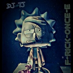 DJ TJ  - F-RICK-ONCE- E