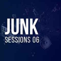 JUNK Sessions 06