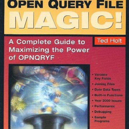 READ [PDF EBOOK EPUB KINDLE] Open Query File Magic!: A Complete Guide to Maximizing the Power of OPN