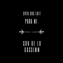 Para Mi x Son De Lo - Cassimm (Sven SNs Edit) House Music
