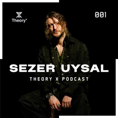 Sezer Uysal - Theory X Podcast 001