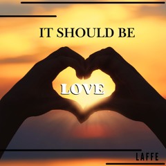 Laffe - It should be love
