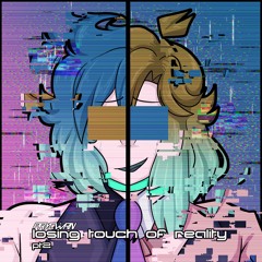 losing touch of reality - pt.II [ft. Mai SV]