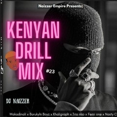 KENYAN DRILL MIX 23 (Wakadinali,Buruklyn boyz,Trio mio,Femi one,Khaligraph) - DJ NAIZZER (hearthis.a
