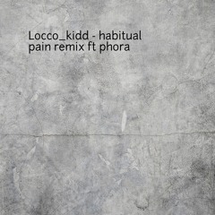 Locco_kidd ft Phora- habitual pain[remix]