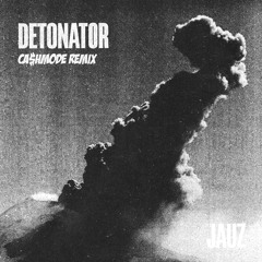 Jauz - Detonator (CA$HMODE REMIX)