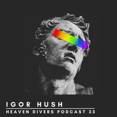 Igor Hush - Heaven Divers podcast 33