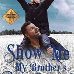 [FREE] EPUB √ Show Me My Brother's Best Friend (Cowboy Crossing Romances Book 5) by