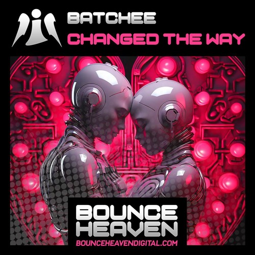 Batchee - Changed The Way (SAMPLE) OUT NOW ON BOUNCEHEAVEN DIGITAL