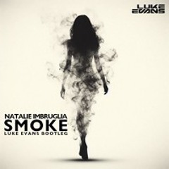 Smoke (Luke Evans Bootleg) - Natalie Imbruglia (Free Download)