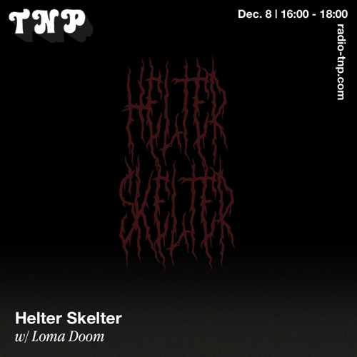 Helter Skelter w/ Loma Doom @ Radio TNP 08.12.2023