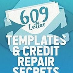 Read [PDF EBOOK EPUB KINDLE] 609 Letter Templates & Credit Repair Secrets: How to Fix Your Credit Sc