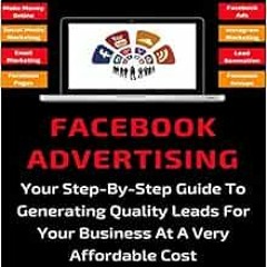 Read ❤️ PDF Facebook Advertising: Your Step-By-Step Guide To Generating Quality Leads For Your B