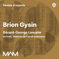 MAM | Paroles d'experts | Brion Gysin | Gérard-George Lemaire