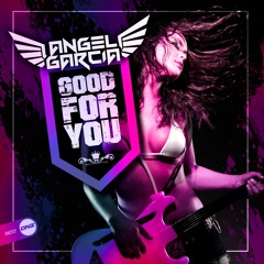 Angel Garcia DJ - Good For You