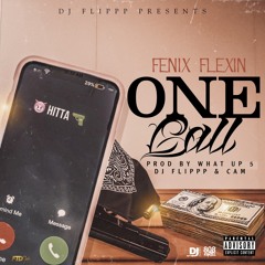 Fenix Flexin "One Call" Prod.Dj Flippp x What Up 5