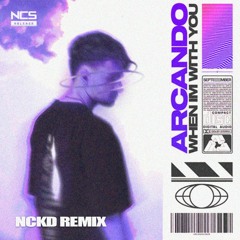Arcando - When I'm With You (NCKD Remix) [COMPETITION WINNER]