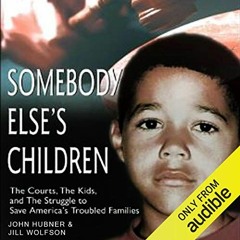 ACCESS EBOOK 🎯 Somebody Else’s Children by  Jill Wolfson,P. J. Ochlan,John Hubner,Au
