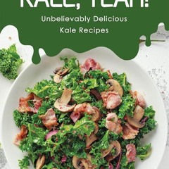 ✔Epub⚡️ Kale, Yeah!: Unbelievably Delicious Kale Recipes