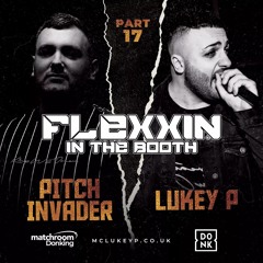 Flexxin In The Booth (Part 17) - Pitch Invader ft. MC Lukey P